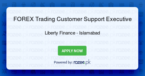 Forex Trading Customer Support Executive Job Islamabad Liberty - 