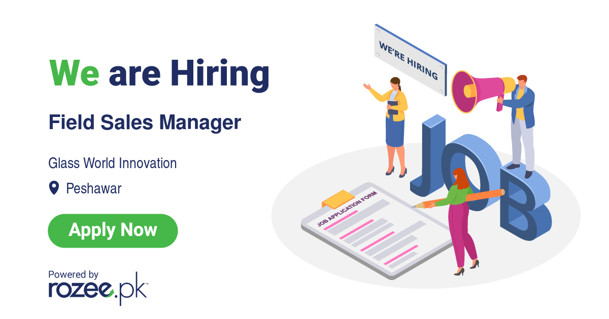 Field Sales Manager Job, Peshawar, Glass World Innovation - ROZEE.PK